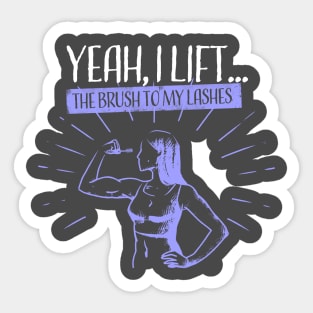 Yeah, I Lift...The Brush to my Lashes Sticker